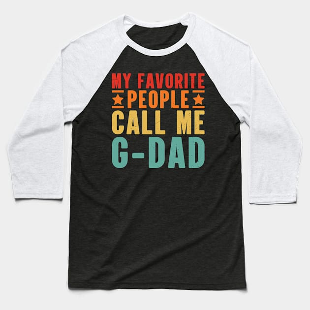 My Favorite People Call Me G-Dad Grandpa Baseball T-Shirt by Nostalgia Trip